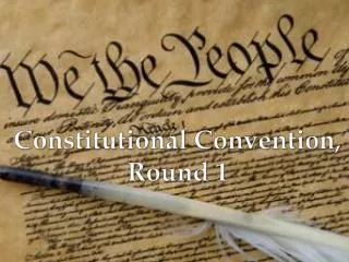 Constitutional Convention, Round 1