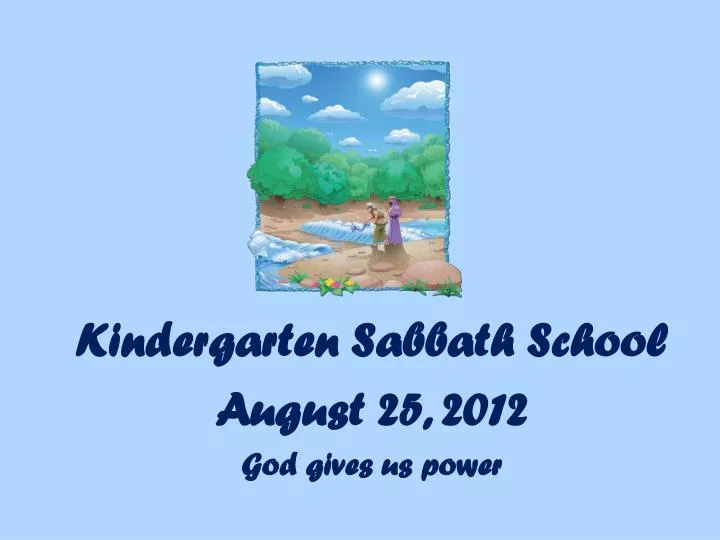 kindergarten sabbath school august 25 2012 god gives us power