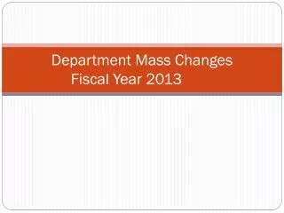 Department Mass Changes Fiscal Year 2013