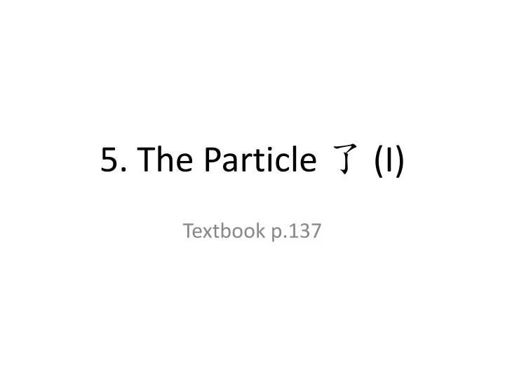 5 the particle i