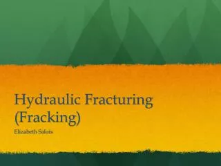 Hydraulic Fracturing ( Fracking )