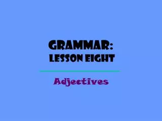 Grammar: Lesson Eight