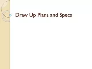 Draw Up Plans and Specs