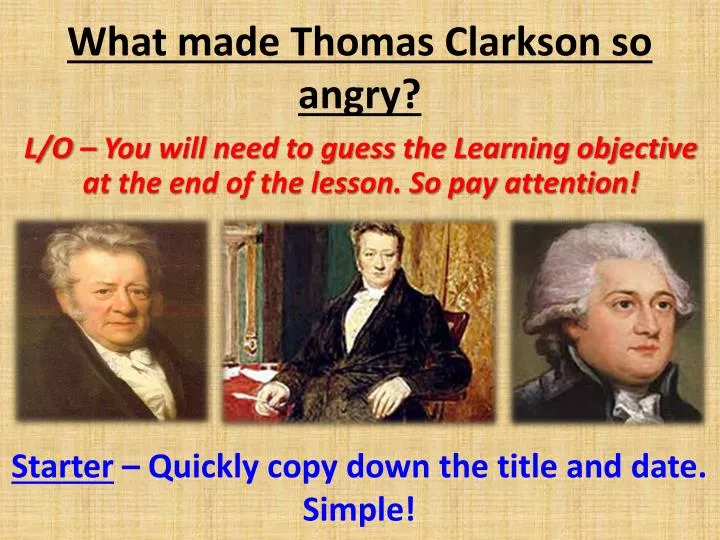 what made thomas clarkson so angry