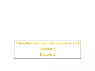 Procedural Coding: Introduction to CPT Chapter 5 Lecture 1