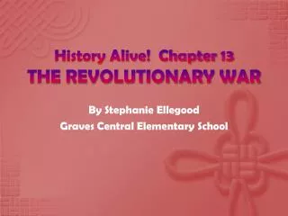 History Alive! Chapter 13 THE REVOLUTIONARY WAR