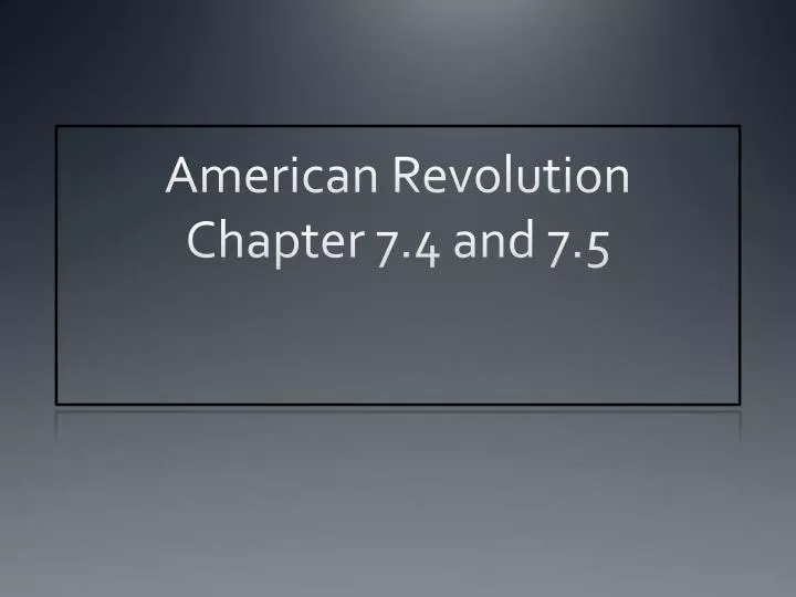 american revolution chapter 7 4 and 7 5