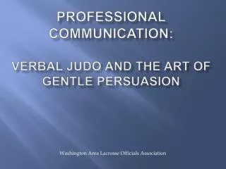 Professional Communication: Verbal Judo and The Art of Gentle Persuasion