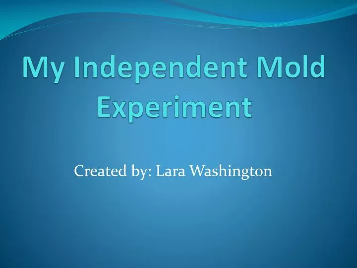 my independent mold experiment