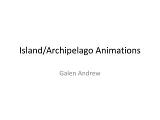 Island/Archipelago Animations