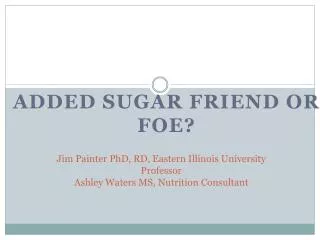 Jim Painter PhD, RD, Eastern Illinois University Professor Ashley Waters MS, Nutrition Consultant