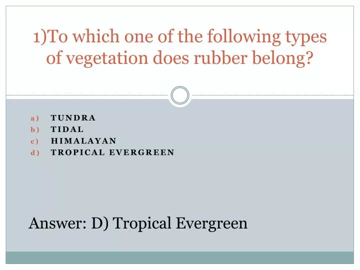 1 to which one of the following types of vegetation does rubber belong