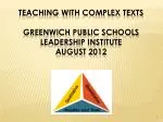 Teaching with Complex TeXTs Greenwich Public Schools Leadership Institute August 2012