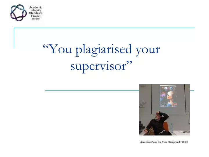 you plagiarised your supervisor
