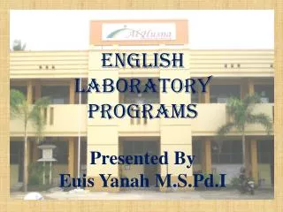 ENGLISH laboratory PROGRAMS Presented By Euis Yanah M.S.Pd.I