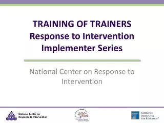TRAINING OF TRAINERS Response to Intervention Implementer Series