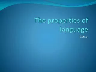 The properties of language