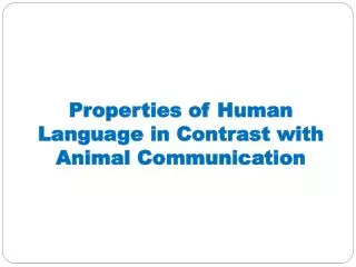 Properties of Human Language in Contrast with Animal Communication