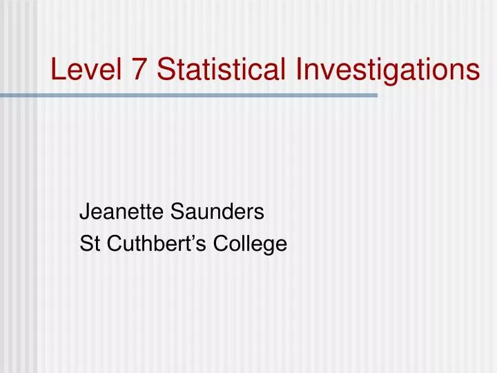 level 7 statistical investigations