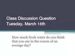Class Discussion Question Tuesday, March 18th