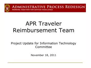 APR Traveler Reimbursement Team Project Update for Information Technology Committee
