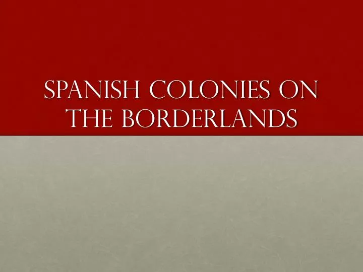 spanish colonies on the borderlands