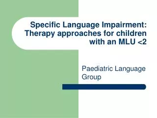 Specific Language Impairment: Therapy approaches for children with an MLU &lt;2