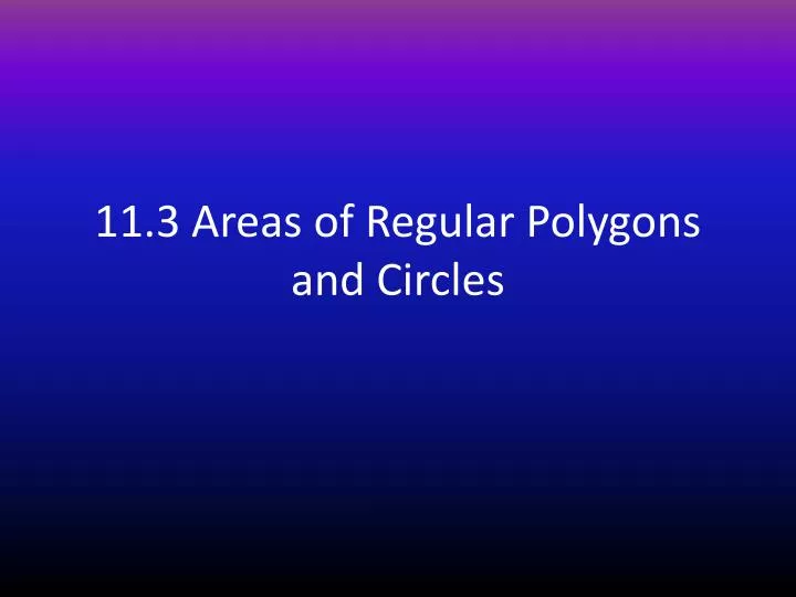 11 3 areas of regular polygons and circles