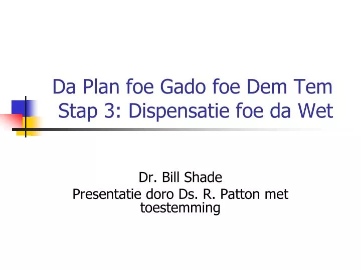 da plan foe gado foe dem tem stap 3 dispensatie foe da wet