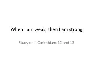 When I am weak, then I am strong