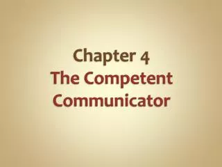 Chapter 4 The Competent Communicator