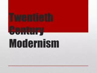 Twentieth Century Modernism