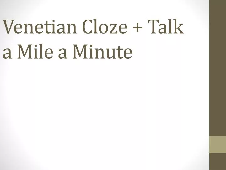 venetian cloze talk a mile a minute