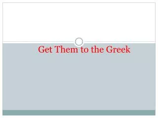 Get Them to the Greek