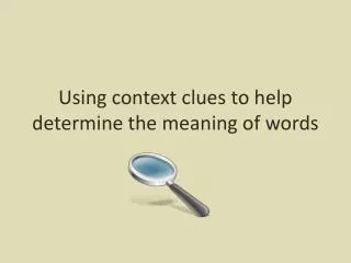 Using context clues to help determine the meaning of words