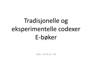 tradisjonelle og eksperimentelle codexer e b ker