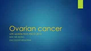 Ovarian cancer with update from ASCO 2013