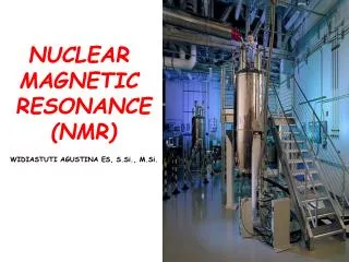 NUCLEAR MAGNETIC RESONANCE (NMR)
