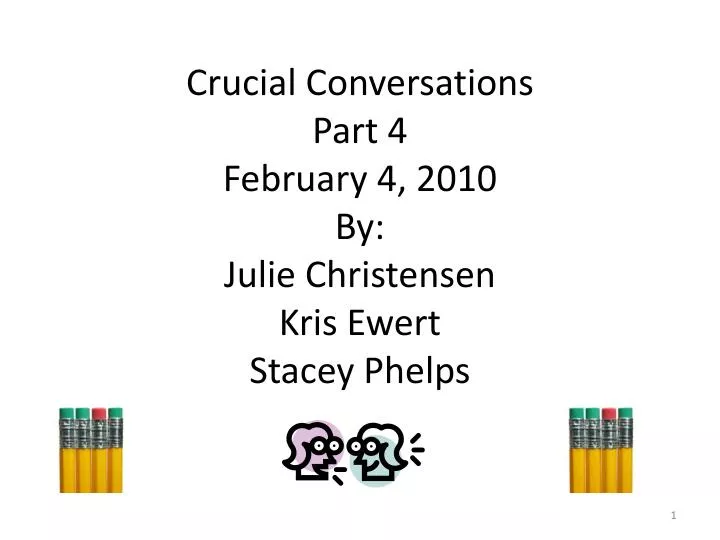 crucial conversations part 4 february 4 2010 by julie christensen kris ewert stacey phelps