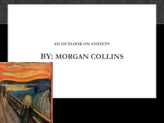 An Outlook on Anxiety By: Morgan Collins