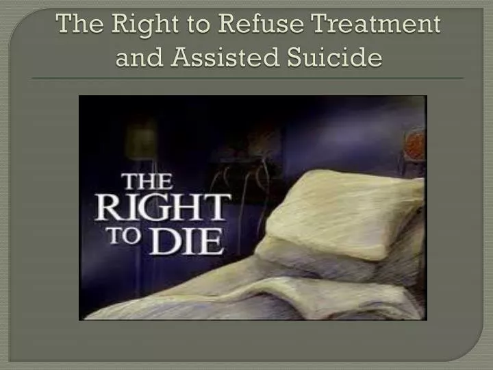the right to refuse treatment and assisted suicide