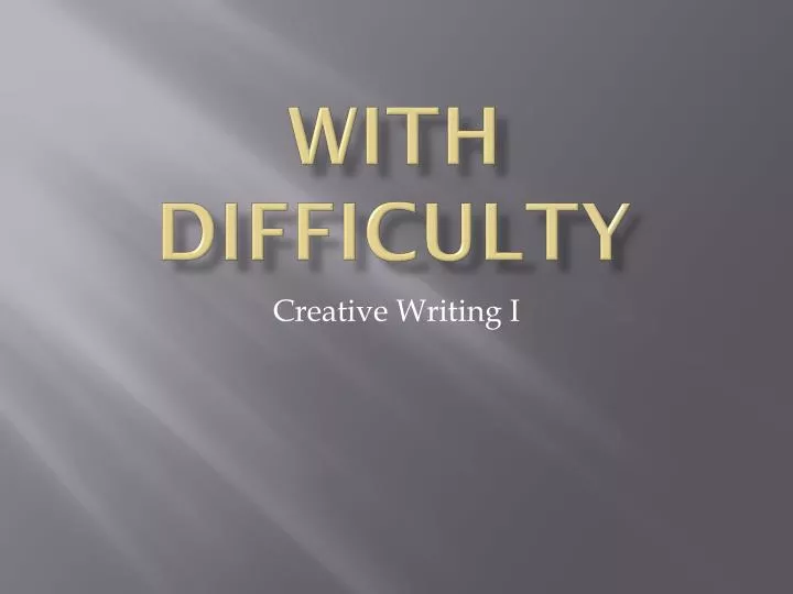 with difficulty