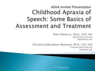 ASHA Invited Presentation Childhood Apraxia of Speech: Some Basics of Assessment and Treatment