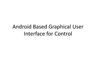 Android Based Graphical User Interface for Control