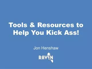 Tools &amp; Resources to Help You Kick Ass!