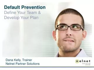 Default Prevention Define Your Team &amp; Develop Your Plan