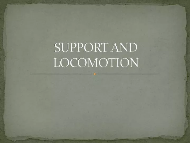support and locomotion