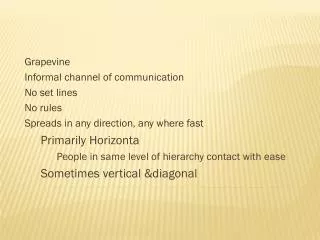 Grapevine Informal channel of communication No set lines No rules