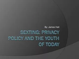 Sexting : Privacy Policy and the Youth of Today