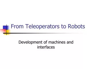 From Teleoperators to Robots